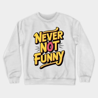 Never-Not-Funny Crewneck Sweatshirt